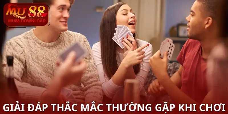 Giải đáp thắc mắc thường gặp khi chơi